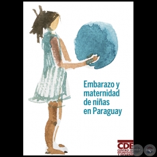 EMBARAZO Y MATERNIDAD DE NIAS EN PARAGUAY - Autora: PATRICIO DOBRE, RAQUEL ESCOBAR, CLYDE SOTO y LILIAN SOTO - Ao 2018